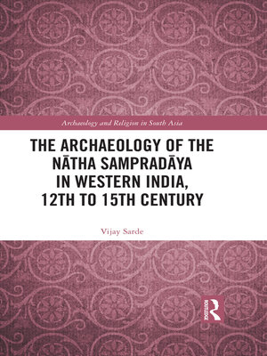 cover image of The Archaeology of the Nātha Sampradāya in Western India, 12th to 15th Century